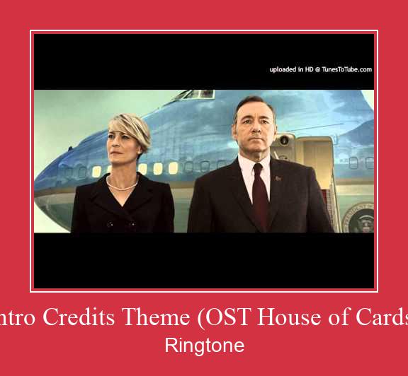 Intro Credits Theme (OST House Of Cards) Ringtone allalaadimine tasuta