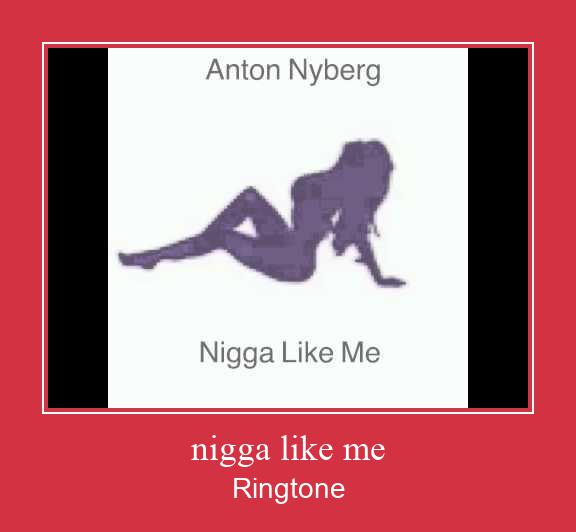 Nigga Like Me Ringtone Download Free