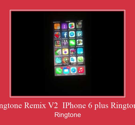 IPhone 6 Ringtone Remix V2  IPhone 6 Plus Ringtone  Ringtone రింగ్టోన్ ఉచితంగా డౌన్లోడ్ చేసుకోండి
