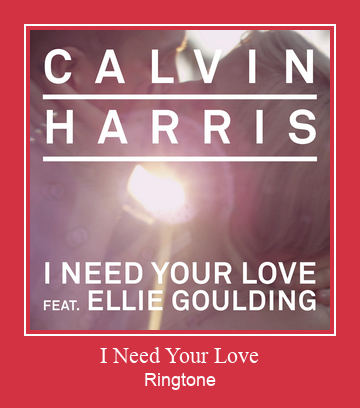 I Need Your Love  Ringtone allalaadimine tasuta