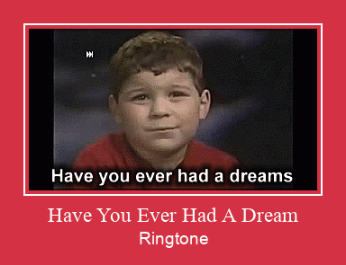 Have You Ever Had A Dream Tono de llamada gratis