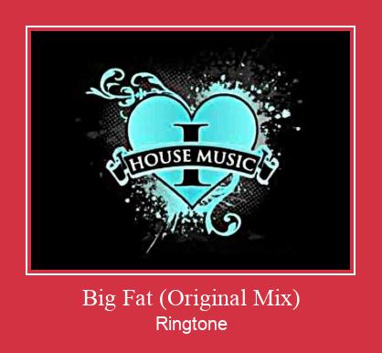 Big Fat (Original Mix) ರಿಂಗ್ಟೋನ್ ಡೌನ್ಲೋಡ್ ಉಚಿತ