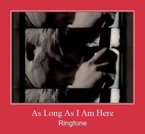 As Long As I Am Here Ringtone Muat turun percuma.