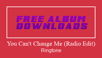 You Can't Change Me (Radio Edit) ரிங்டோன் பதிவிறக்க இலவச