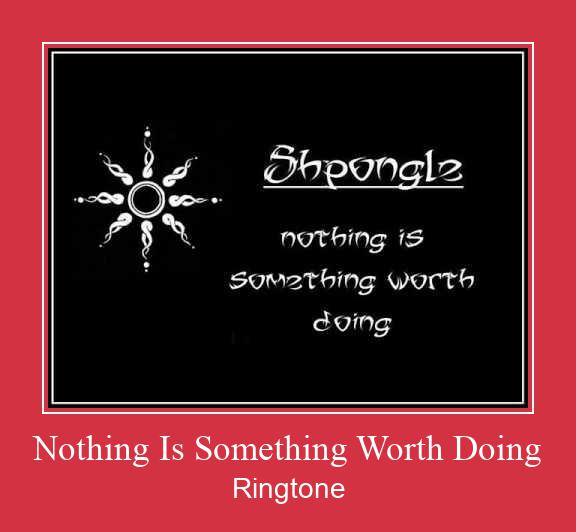 Nothing Is Something Worth Doing Klingelton kostenlos downloaden.