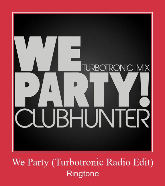 We Party (Turbotronic Radio Edit) Ringtone allalaadimine tasuta