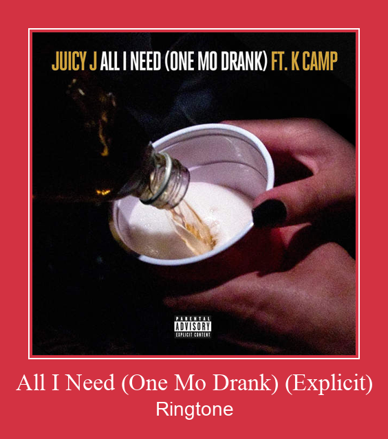 All I Need (One Mo Drank) (Explicit) 着信音を無料でダウンロード