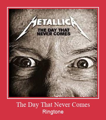 The Day That Never Comes ರಿಂಗ್ಟೋನ್ ಡೌನ್ಲೋಡ್ ಉಚಿತ