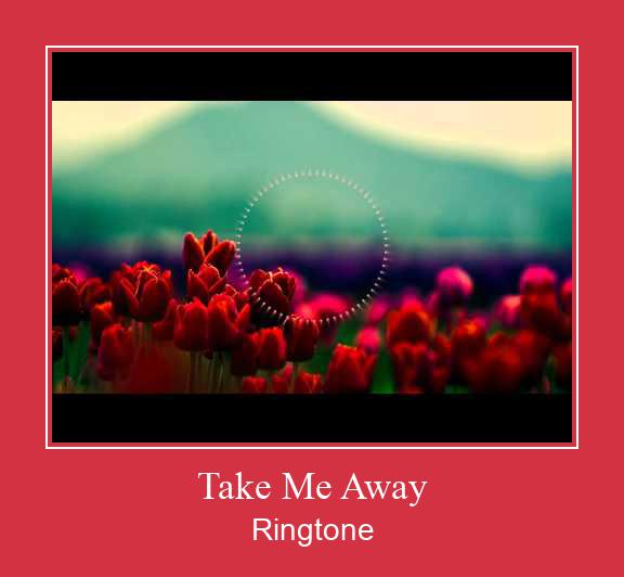 Take Me Away Рингтон Скачать бесплатно