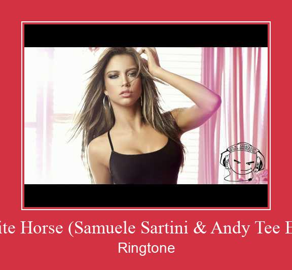 White Horse (Samuele Sartini & Andy Tee Edit) Vyzvánění ke stažení zdarma