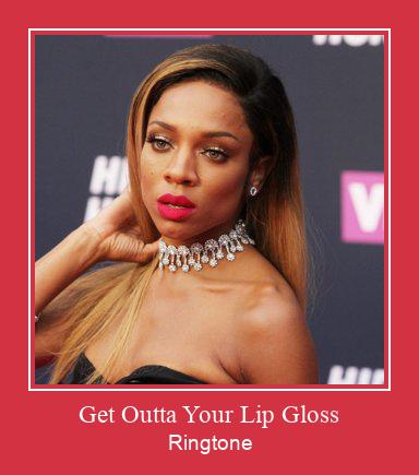Get Outta Your Lip Gloss Vyzvánění ke stažení zdarma