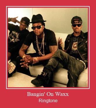 Bangin' On Waxx ரிங்டோன் பதிவிறக்க இலவச