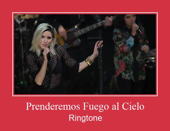 Prenderemos Fuego Al Cielo Ringtone Muat turun percuma.
