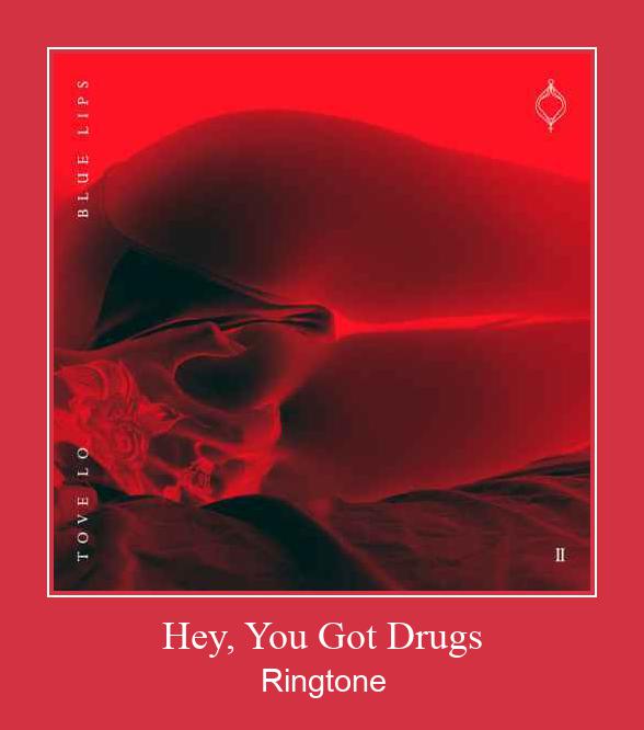 Hey, You Got Drugs রিংটোন বিনামূল্যে ডাউনলোড করুন