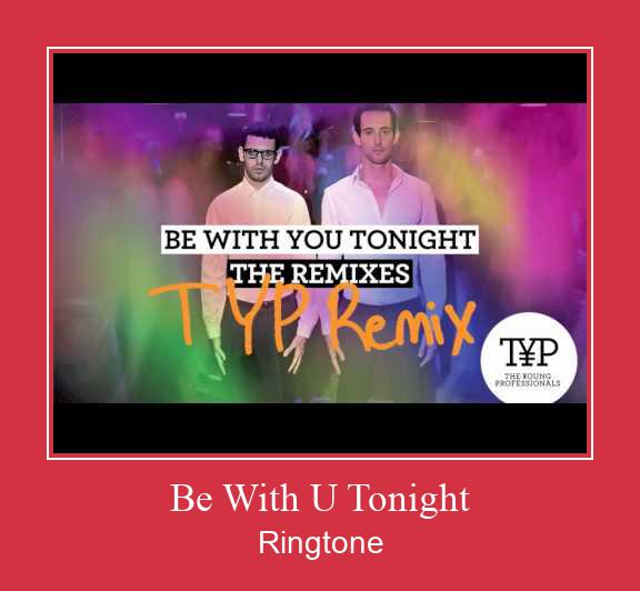 Be With U Tonight Ringtone allalaadimine tasuta