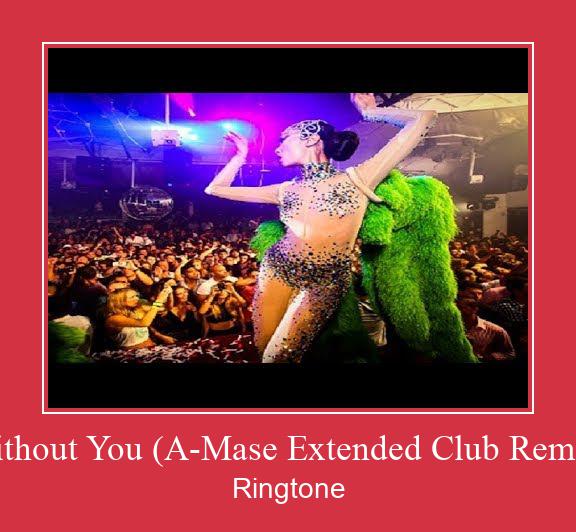 Without You (A-Mase Extended Club Remix) Ringtone allalaadimine tasuta
