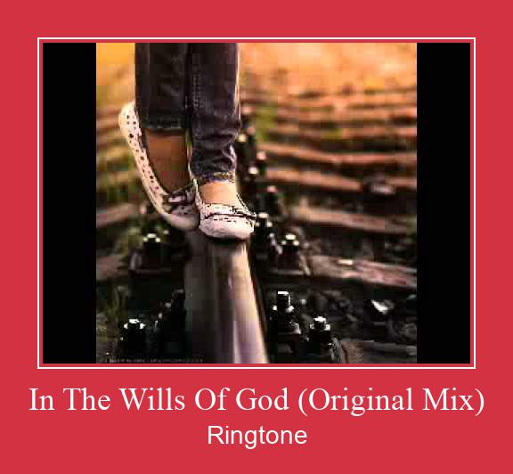 In The Wills Of God (Original Mix) Ringtone Download Free