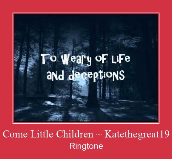 Come Little Children ~ Katethegreat19 Ringtone Download Free
