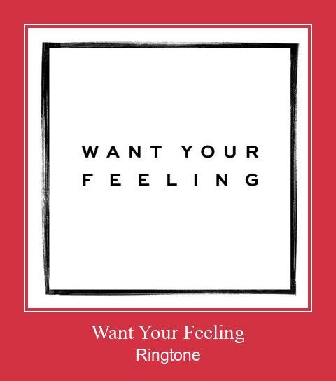 Want Your Feeling ರಿಂಗ್ಟೋನ್ ಡೌನ್ಲೋಡ್ ಉಚಿತ
