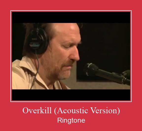 Overkill (Acoustic Version) ரிங்டோன் பதிவிறக்க இலவச