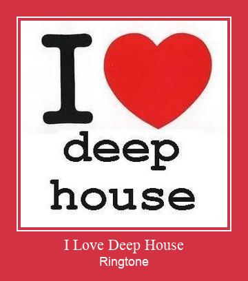 I Love Deep House Ringtone allalaadimine tasuta