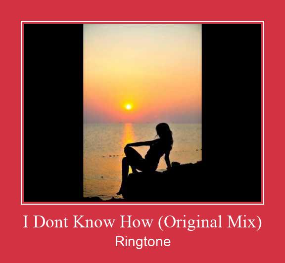 I Dont Know How (Original Mix) Klingelton kostenlos downloaden.