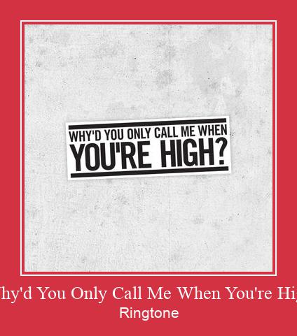 Why'd You Only Call Me When You're High Ringtone Download Besplatno