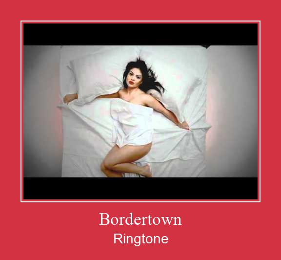 Bordertown రింగ్టోన్ ఉచితంగా డౌన్లోడ్ చేసుకోండి