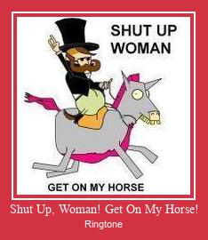 Shut Up, Woman! Get On My Horse! ดาวน์โหลดริงโทนฟรี