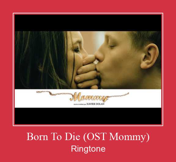 Born To Die (OST Mommy) Suoneria Download gratuito.