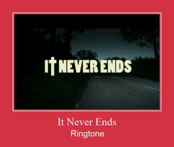 It Never Ends Ringtone Download Proste.