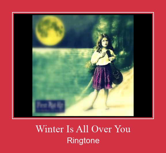 Winter Is All Over You  రింగ్టోన్ ఉచితంగా డౌన్లోడ్ చేసుకోండి