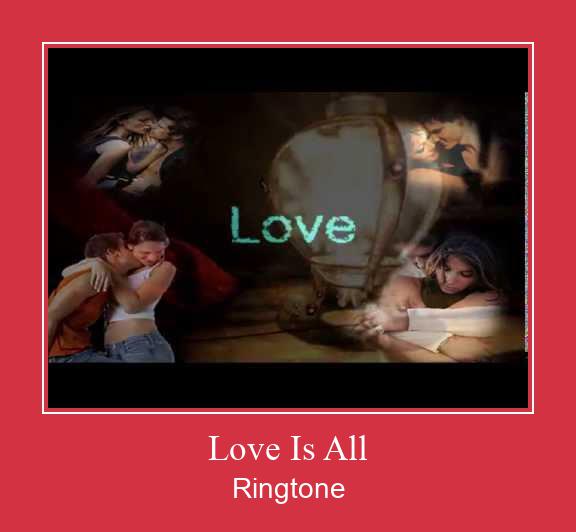 Love Is All Ringtone atsisiųsti nemokamai