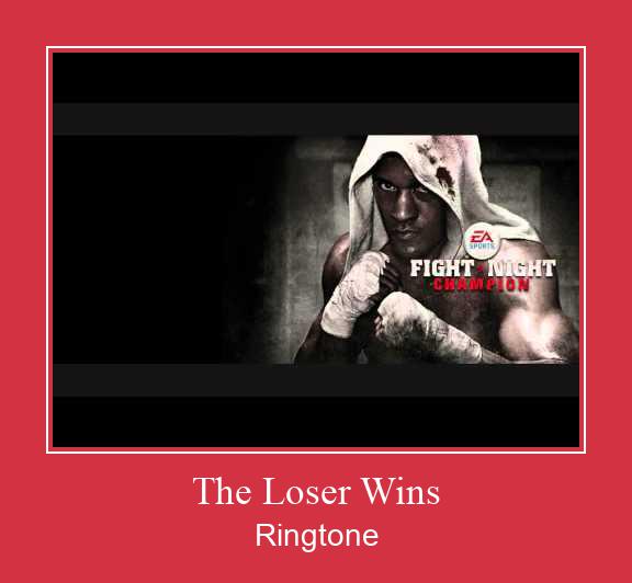 The Loser Wins Ringtone allalaadimine tasuta