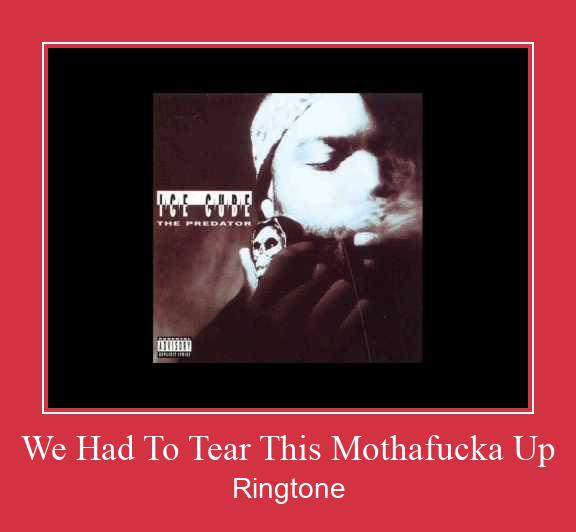 We Had To Tear This Mothafucka Up Ringtone Download Proste.