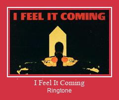 I Feel It Coming Ringtone Muat turun percuma.
