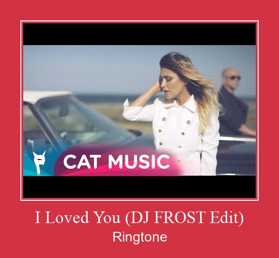 I Loved You (DJ FROST Edit) Ringtone Download Free