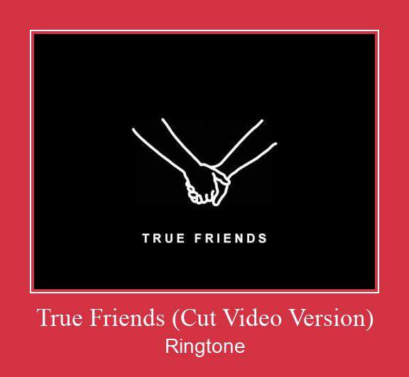 True Friends (Cut Video Version) ரிங்டோன் பதிவிறக்க இலவச