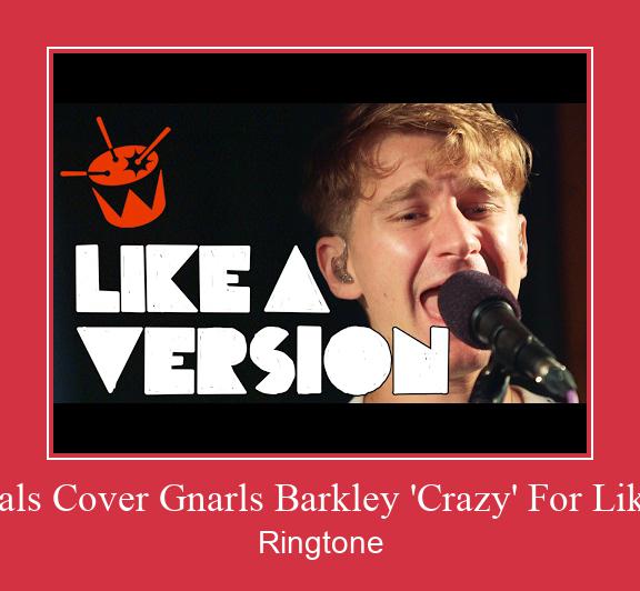 Glass Animals Cover Gnarls Barkley 'Crazy' For Like A Version Ringtone Download Proste.