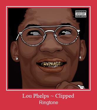 Lou Phelps ~ Clipped Ringtone Download Free