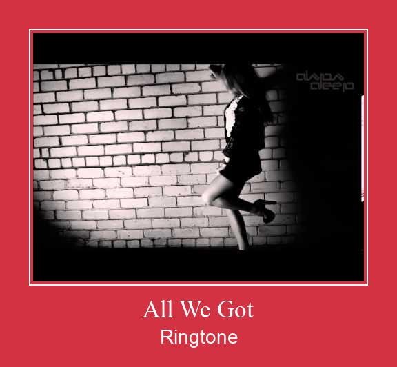 All We Got Ringetone Download GRATIS.