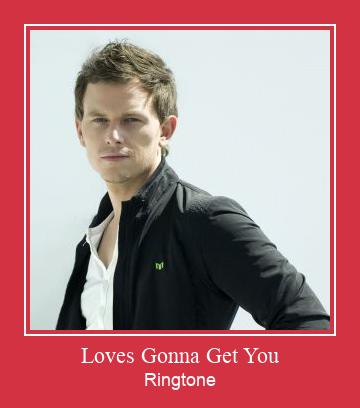 Loves Gonna Get You Ringtone تنزيل مجاني