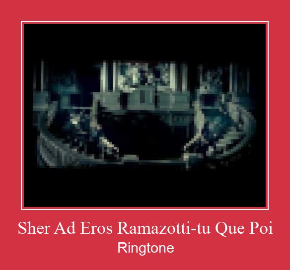 Sher Ad Eros Ramazotti-tu Que Poi Csengőhang letöltés ingyenes