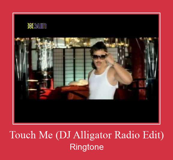 Touch Me (DJ Alligator Radio Edit) צלצול הורד חינם