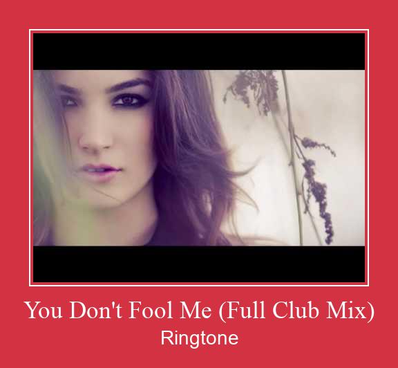 You Don't Fool Me (Full Club Mix) ரிங்டோன் பதிவிறக்க இலவச