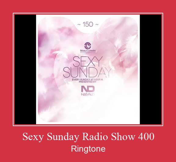 Sexy Sunday Radio Show 400 రింగ్టోన్ ఉచితంగా డౌన్లోడ్ చేసుకోండి