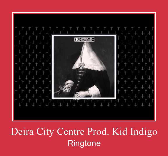 Deira City Centre Prod. Kid Indigo రింగ్టోన్ ఉచితంగా డౌన్లోడ్ చేసుకోండి