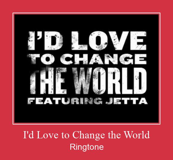 I'd Love To Change The World Ringtone Muat turun percuma.