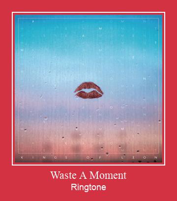Waste A Moment ರಿಂಗ್ಟೋನ್ ಡೌನ್ಲೋಡ್ ಉಚಿತ
