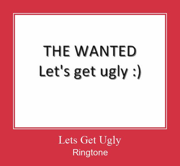 Lets Get Ugly రింగ్టోన్ ఉచితంగా డౌన్లోడ్ చేసుకోండి